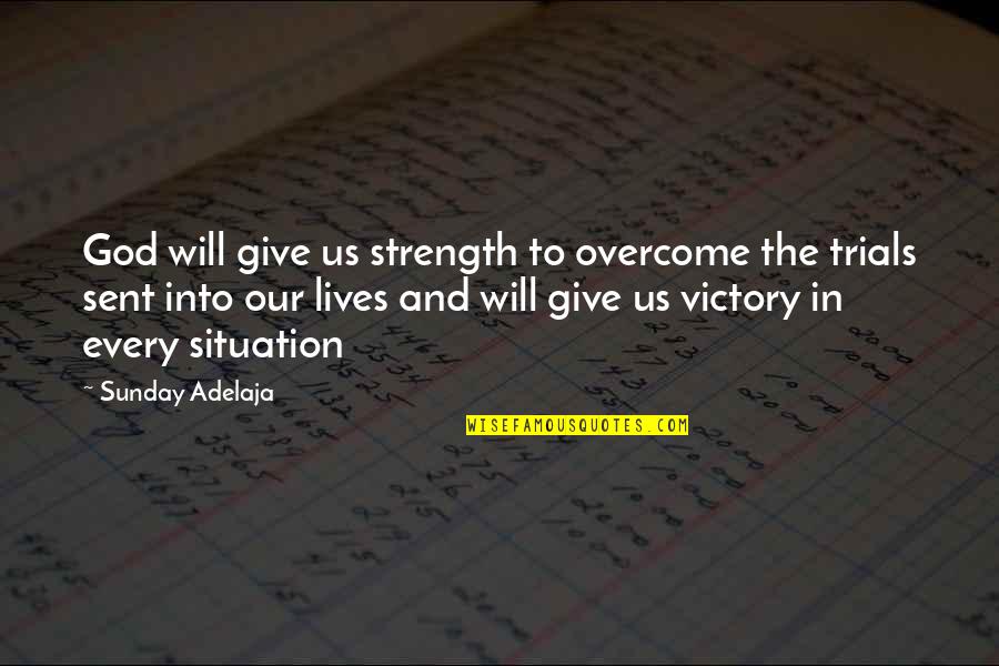 God Give Us Trials Quotes By Sunday Adelaja: God will give us strength to overcome the