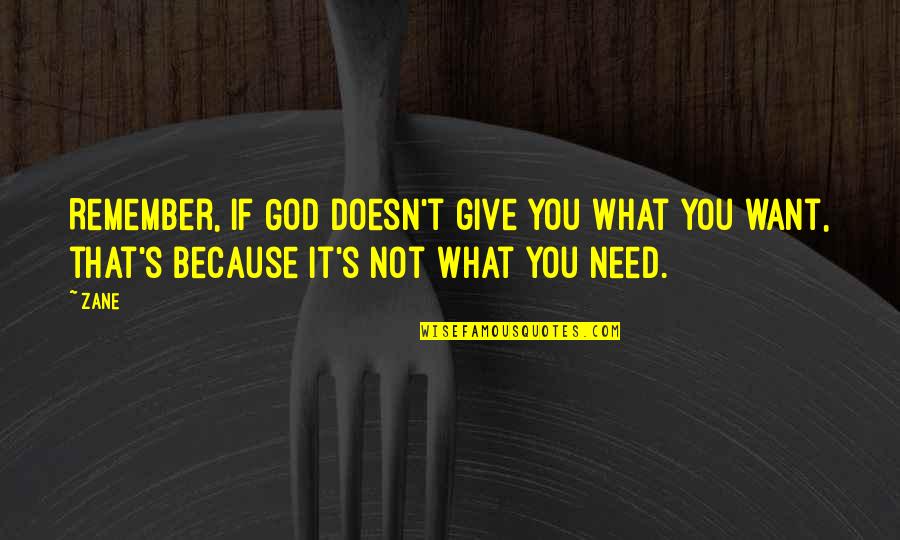 God Give What You Need Quotes By Zane: Remember, if God doesn't give you what you