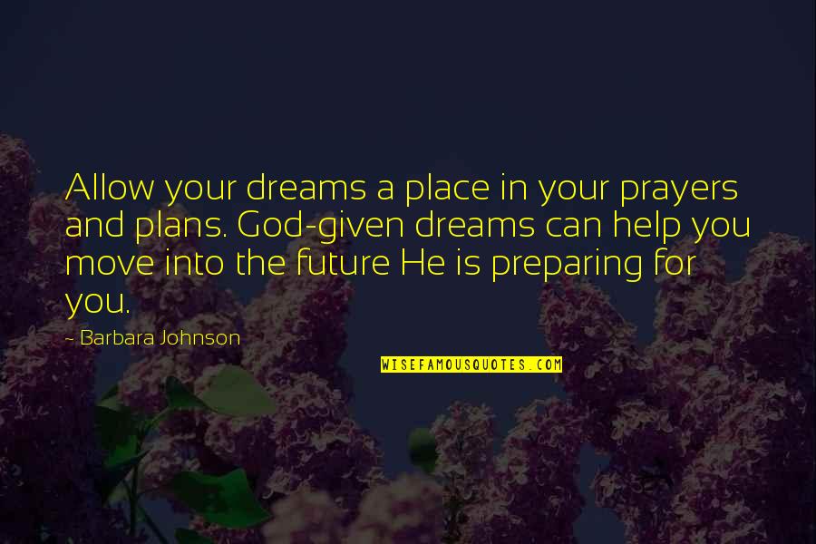 God Given Dreams Quotes By Barbara Johnson: Allow your dreams a place in your prayers