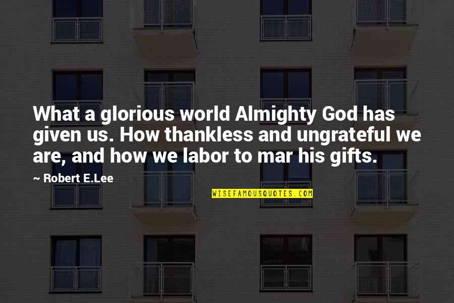 God Given Gifts Quotes By Robert E.Lee: What a glorious world Almighty God has given