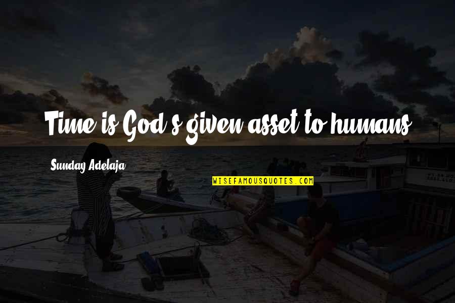 God Given Opportunities Quotes By Sunday Adelaja: Time is God's given asset to humans