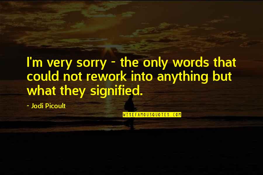 God Given Opportunity Quotes By Jodi Picoult: I'm very sorry - the only words that God Given Opportunity Quotes By Jodi Picoult: I'm very sorry - the only words that