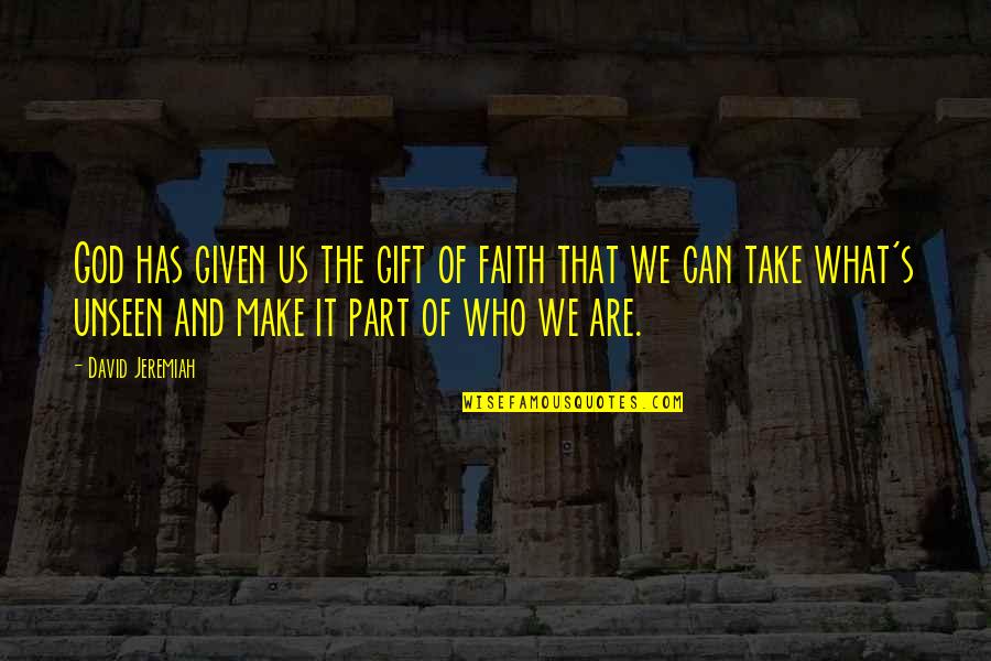 God Given Quotes By David Jeremiah: God has given us the gift of faith