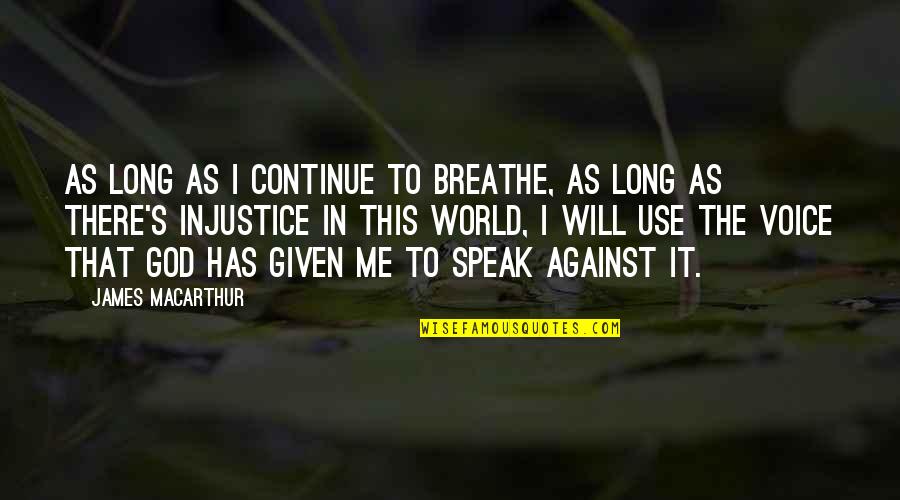 God Given Quotes By James MacArthur: As long as I continue to breathe, as