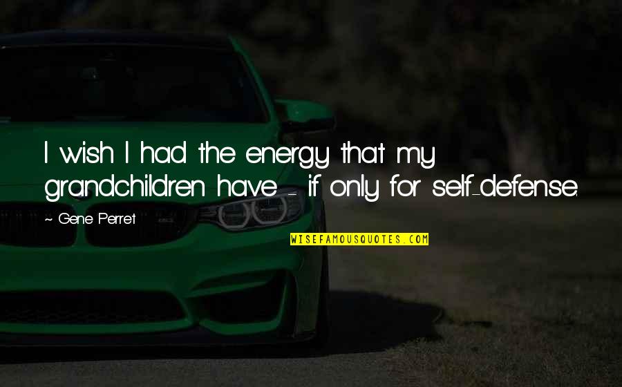 God Given Rights Quotes By Gene Perret: I wish I had the energy that my