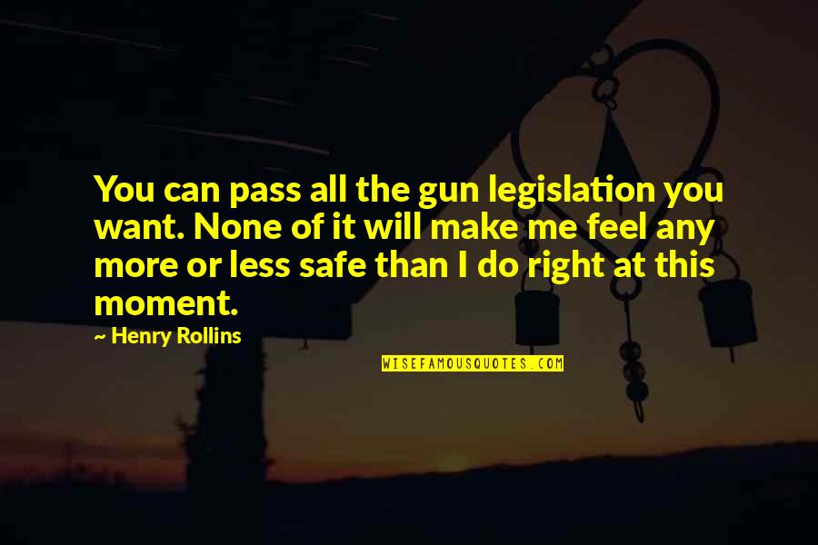 God Given Rights Quotes By Henry Rollins: You can pass all the gun legislation you God Given Rights Quotes By Henry Rollins: You can pass all the gun legislation you