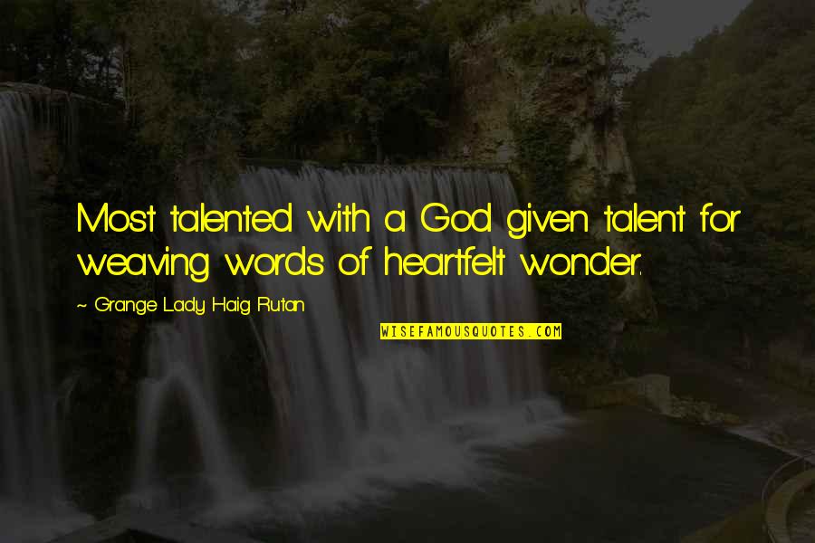 God Given Talent Quotes By Grange Lady Haig Rutan: Most talented with a God given talent for God Given Talent Quotes By Grange Lady Haig Rutan: Most talented with a God given talent for