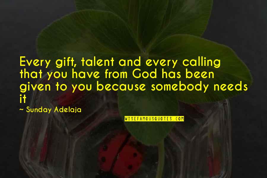 God Given Talent Quotes By Sunday Adelaja: Every gift, talent and every calling that you