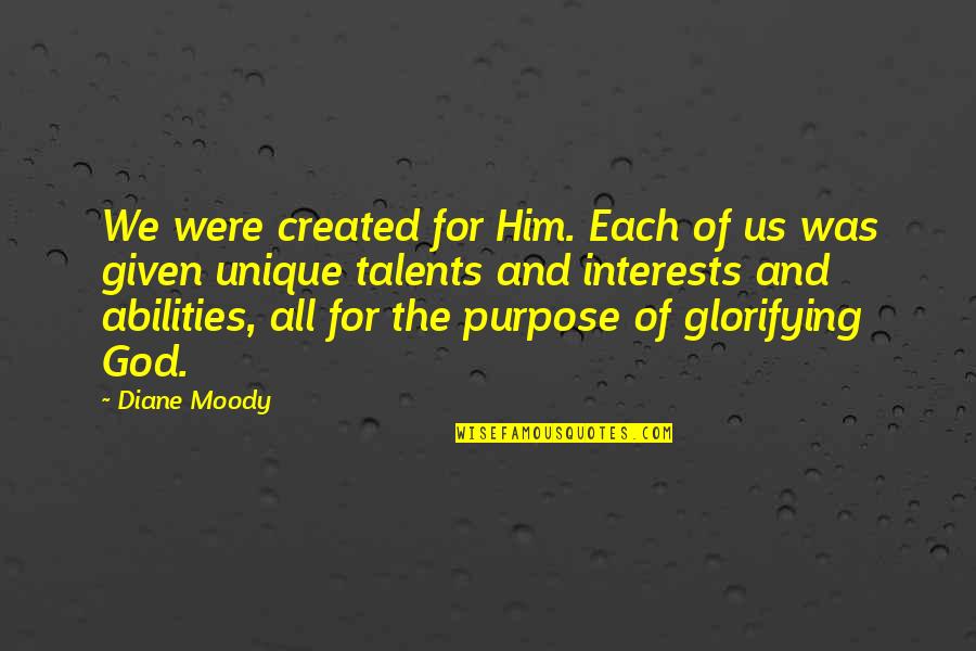 God Given Talents Quotes By Diane Moody: We were created for Him. Each of us