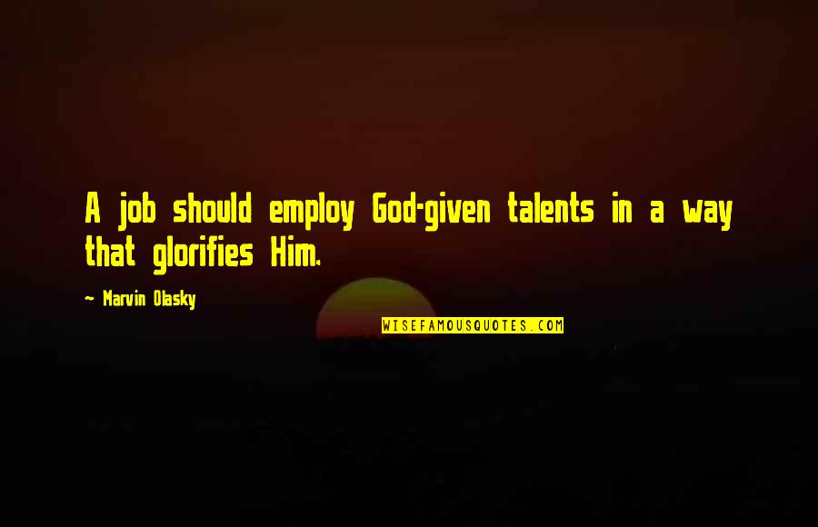 God Given Talents Quotes By Marvin Olasky: A job should employ God-given talents in a