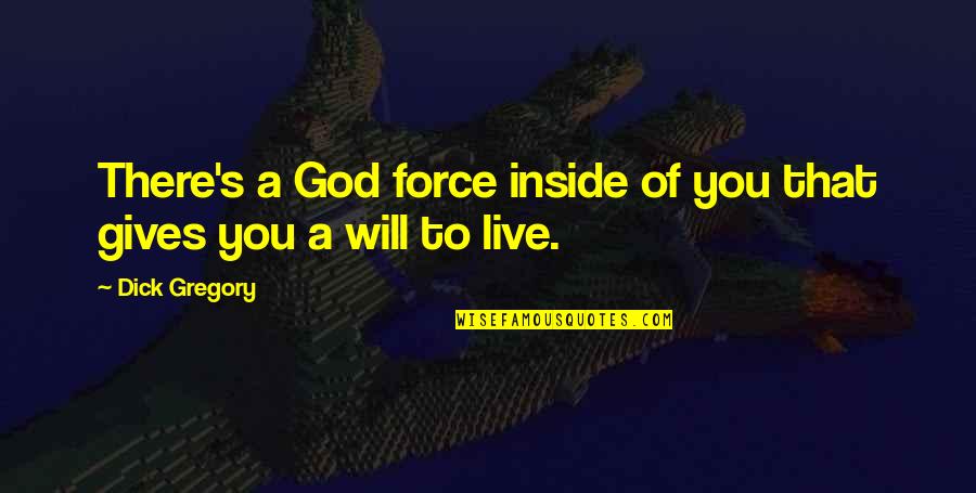 God Gives Best Quotes By Dick Gregory: There's a God force inside of you that