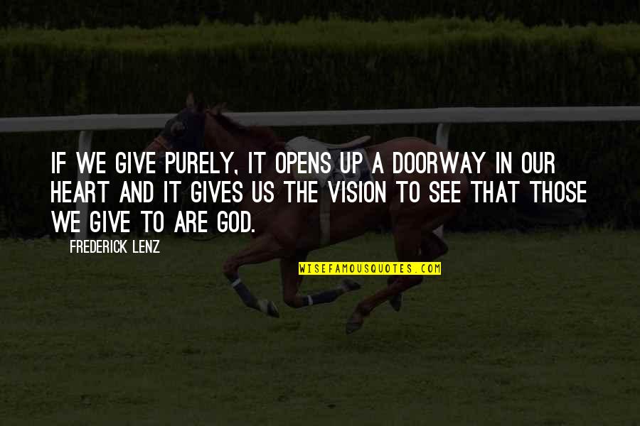 God Gives Best Quotes By Frederick Lenz: If we give purely, it opens up a