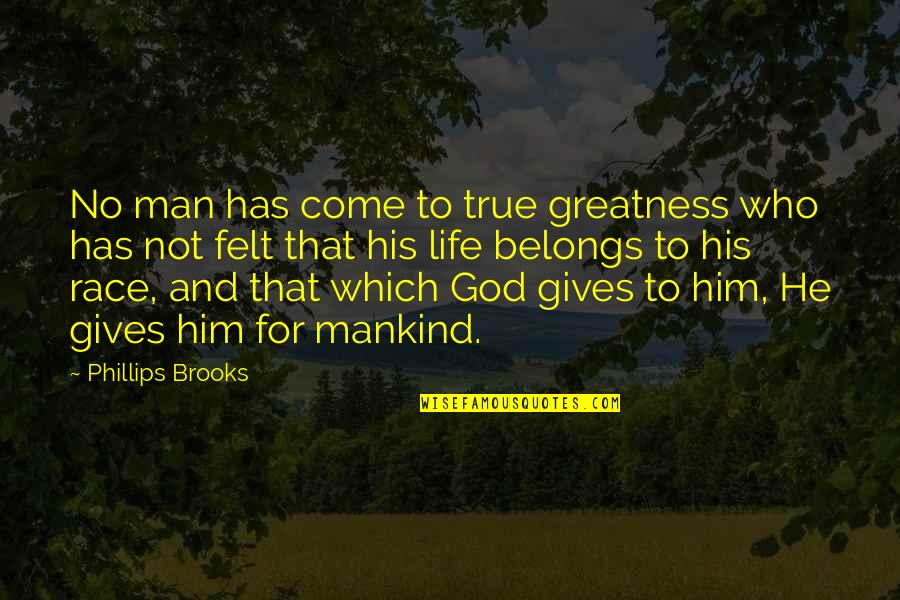 God Gives Best Quotes By Phillips Brooks: No man has come to true greatness who