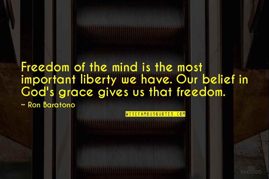 God Gives Best Quotes By Ron Baratono: Freedom of the mind is the most important