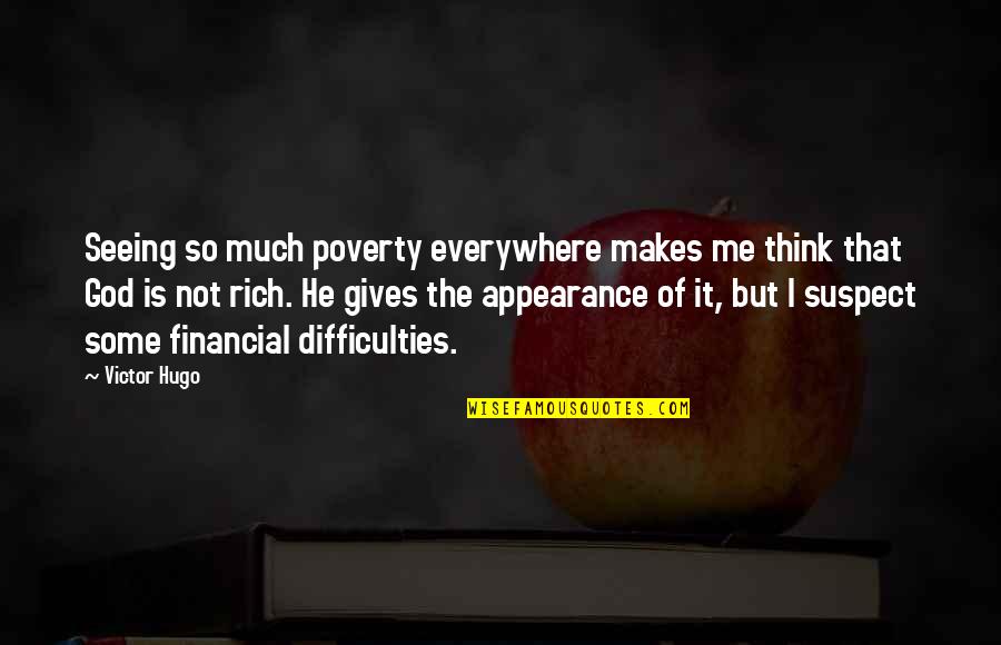 God Gives Best Quotes By Victor Hugo: Seeing so much poverty everywhere makes me think