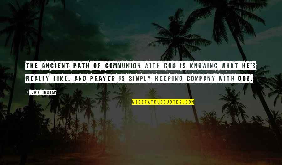God Gives Comfort Quotes By Chip Ingram: The ancient path of communion with God is