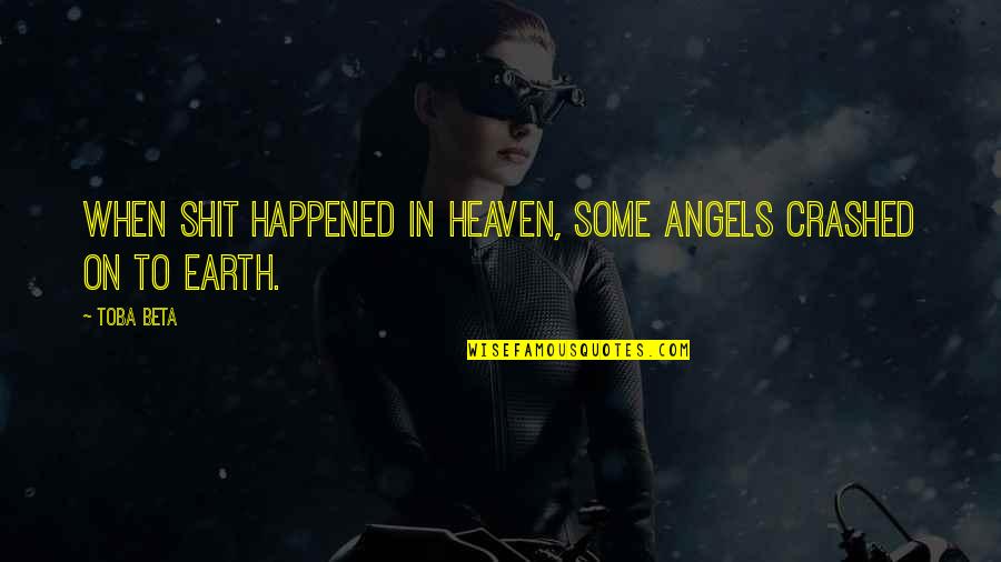 God Gives Comfort Quotes By Toba Beta: When shit happened in heaven, some angels crashed