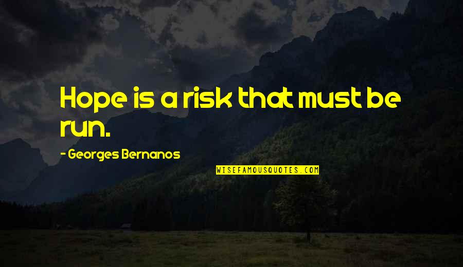 God Gives Me Happiness Quotes By Georges Bernanos: Hope is a risk that must be run.