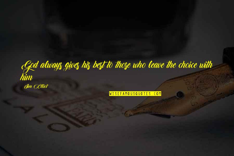 God Gives Quotes By Jim Elliot: God always gives his best to those who