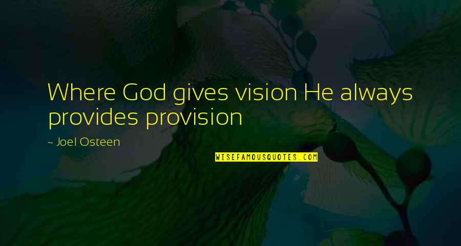 God Gives Quotes By Joel Osteen: Where God gives vision He always provides provision