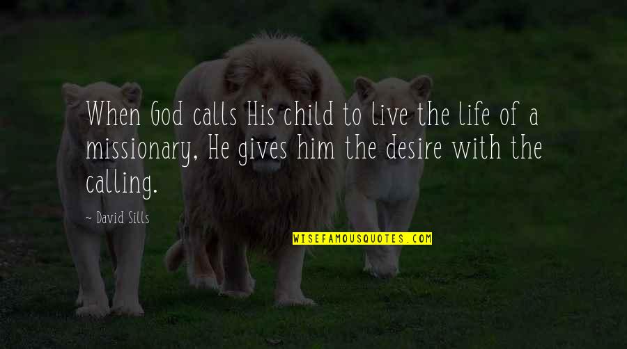 God Gives Us Life Quotes By David Sills: When God calls His child to live the