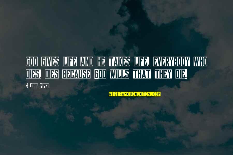 God Gives Us Life Quotes By John Piper: God gives life and he takes life. Everybody