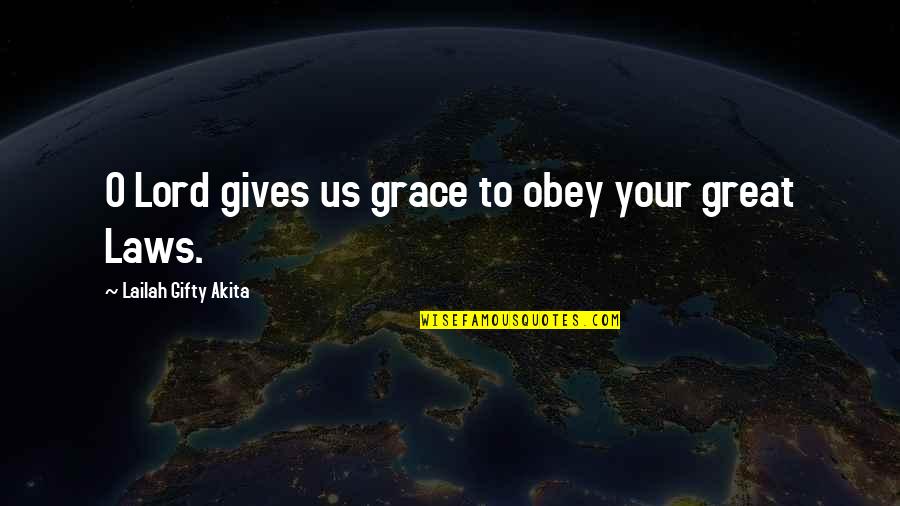 God Gives Us Life Quotes By Lailah Gifty Akita: O Lord gives us grace to obey your