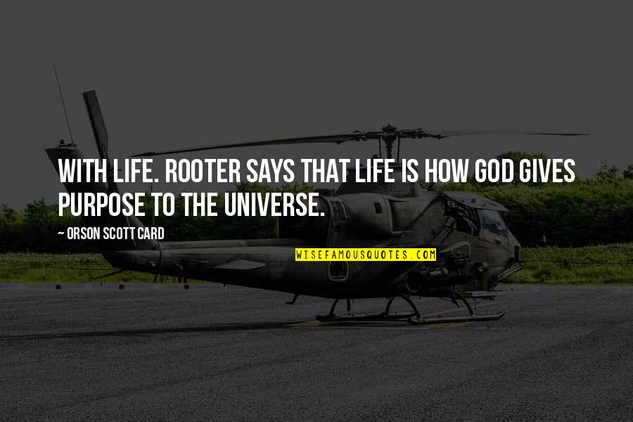 God Gives Us Life Quotes By Orson Scott Card: With life. Rooter says that life is how