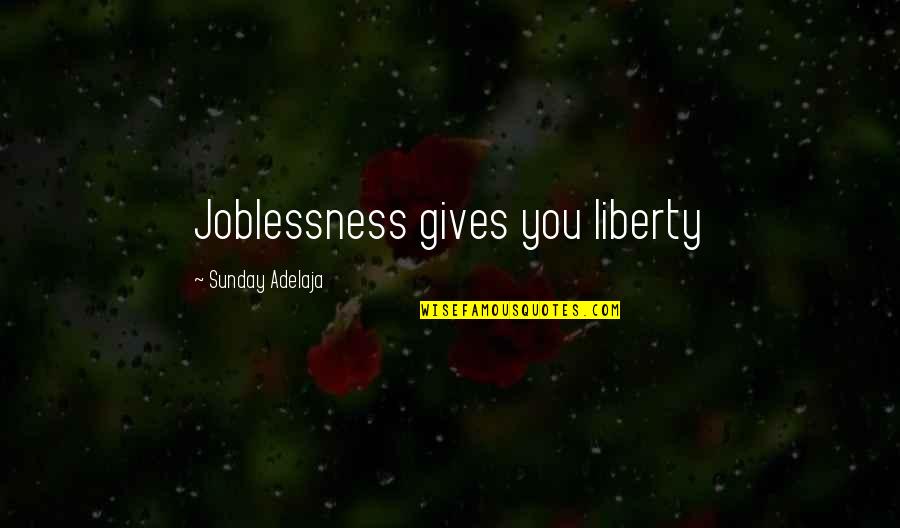 God Gives Us Opportunities Quotes By Sunday Adelaja: Joblessness gives you liberty