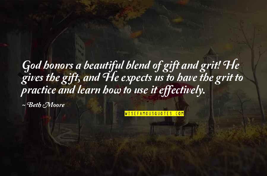 God Gives Us Quotes By Beth Moore: God honors a beautiful blend of gift and
