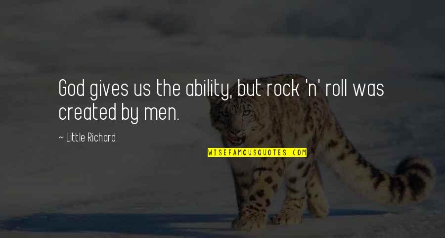 God Gives Us Quotes By Little Richard: God gives us the ability, but rock 'n'