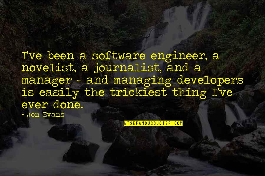 God Gives Us Struggle Quotes By Jon Evans: I've been a software engineer, a novelist, a God Gives Us Struggle Quotes By Jon Evans: I've been a software engineer, a novelist, a