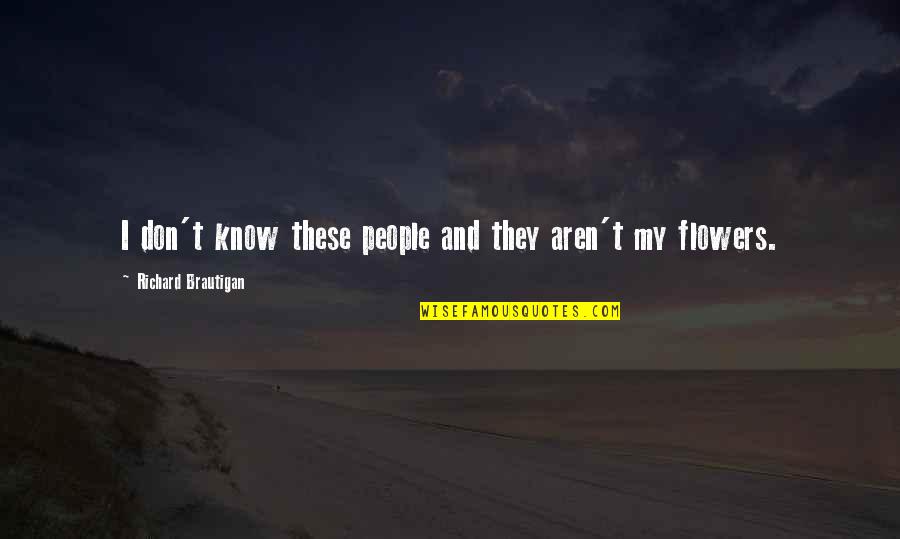 God Gives Us Struggle Quotes By Richard Brautigan: I don't know these people and they aren't God Gives Us Struggle Quotes By Richard Brautigan: I don't know these people and they aren't