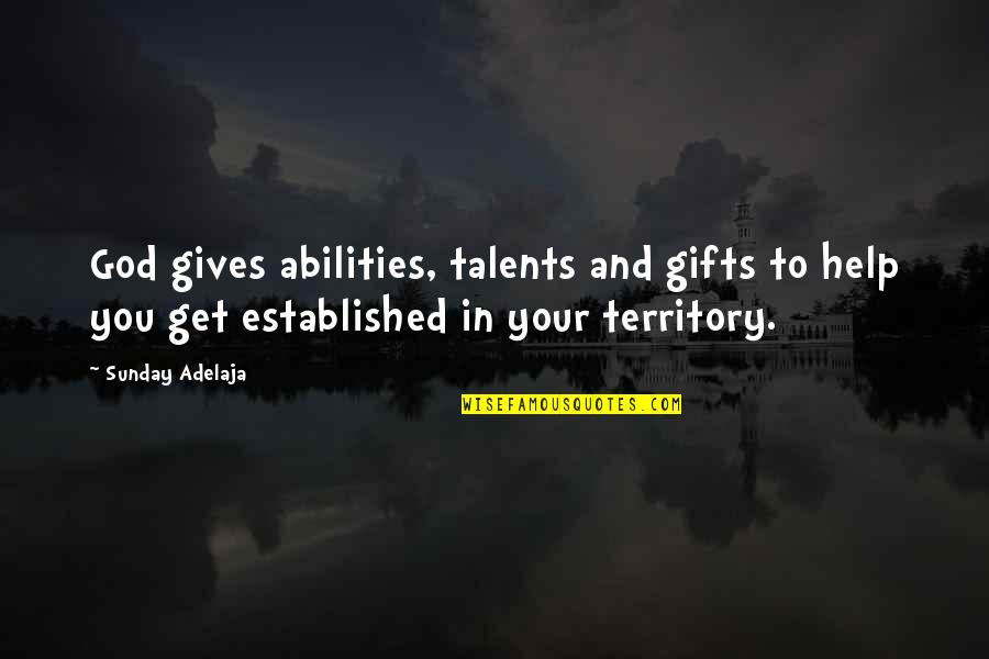 God Gives Us Talents Quotes By Sunday Adelaja: God gives abilities, talents and gifts to help