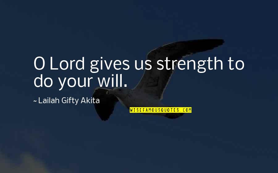 God Gives Wisdom Quotes By Lailah Gifty Akita: O Lord gives us strength to do your