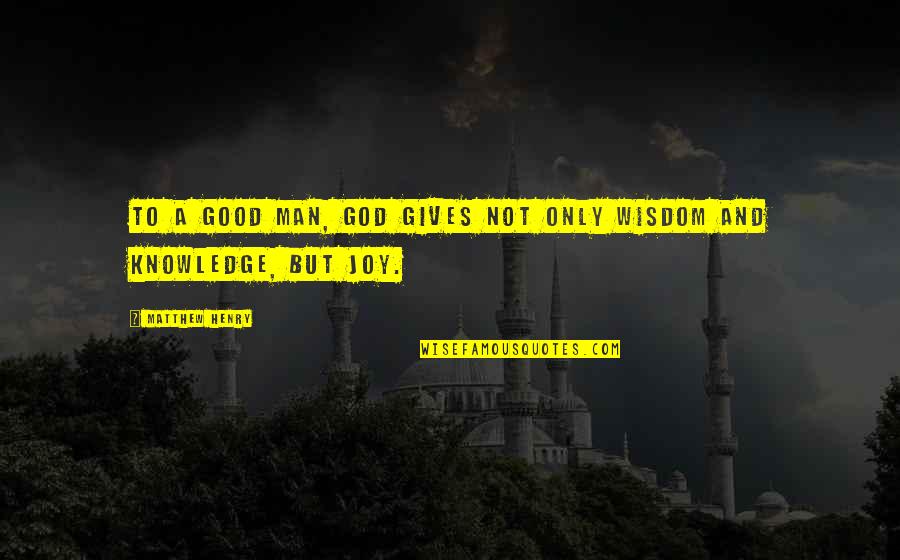 God Gives Wisdom Quotes By Matthew Henry: To a good man, God gives not only