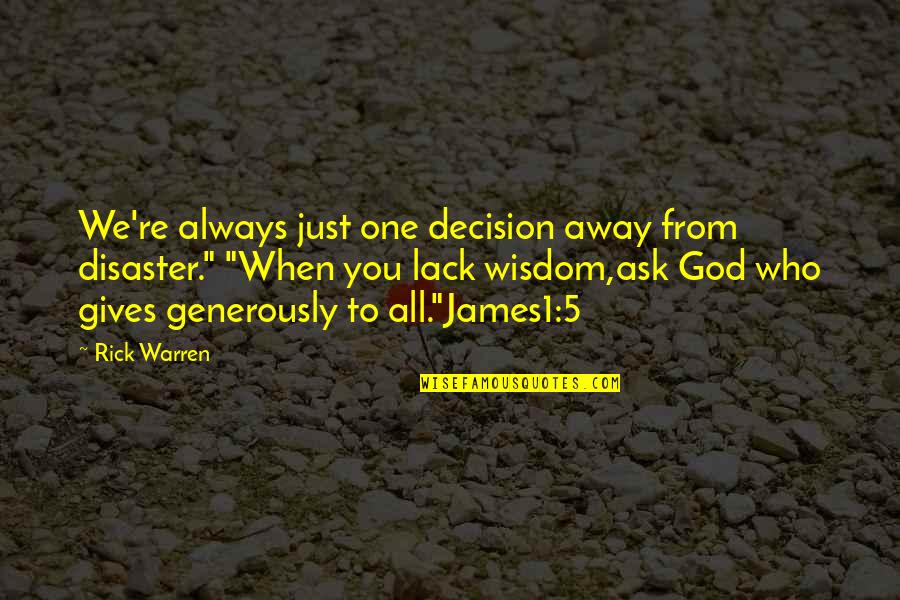 God Gives Wisdom Quotes By Rick Warren: We're always just one decision away from disaster."