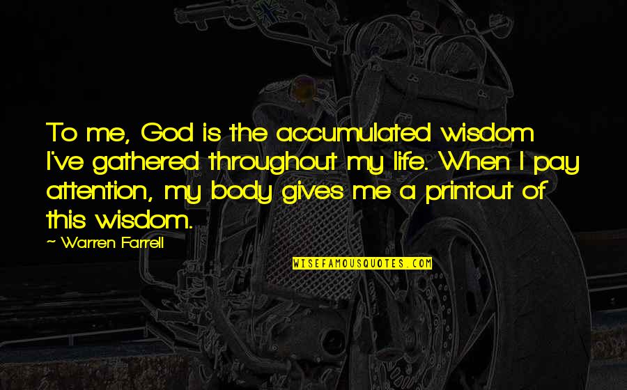 God Gives Wisdom Quotes By Warren Farrell: To me, God is the accumulated wisdom I've