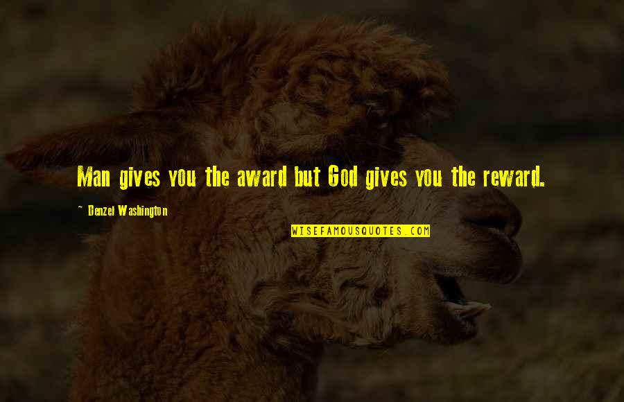 God Gives You Quotes By Denzel Washington: Man gives you the award but God gives