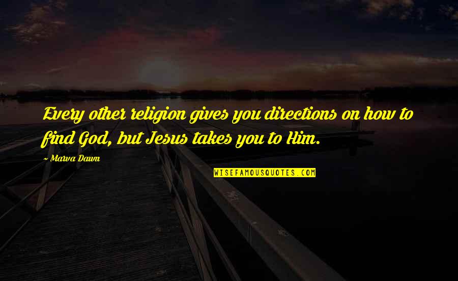 God Gives You Quotes By Marva Dawn: Every other religion gives you directions on how