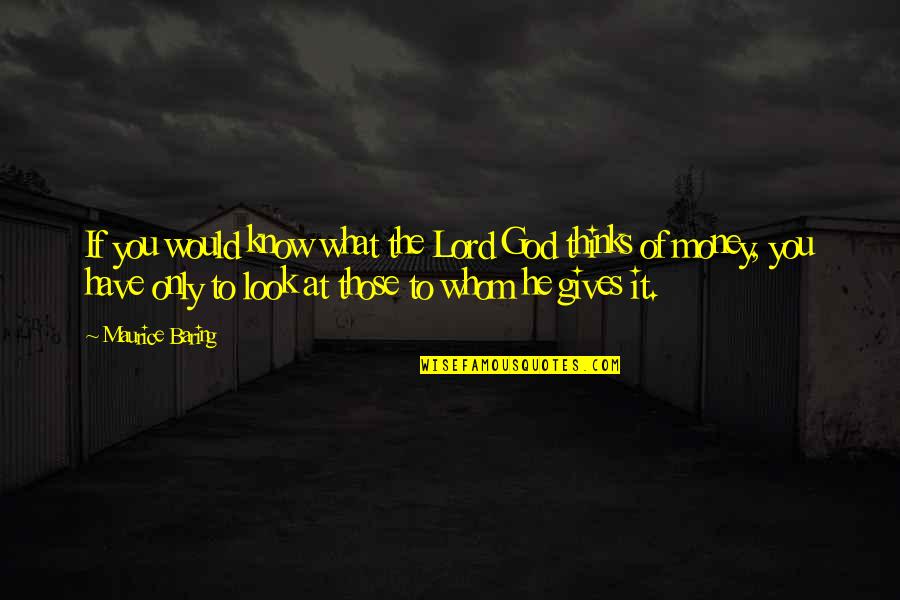 God Gives You Quotes By Maurice Baring: If you would know what the Lord God
