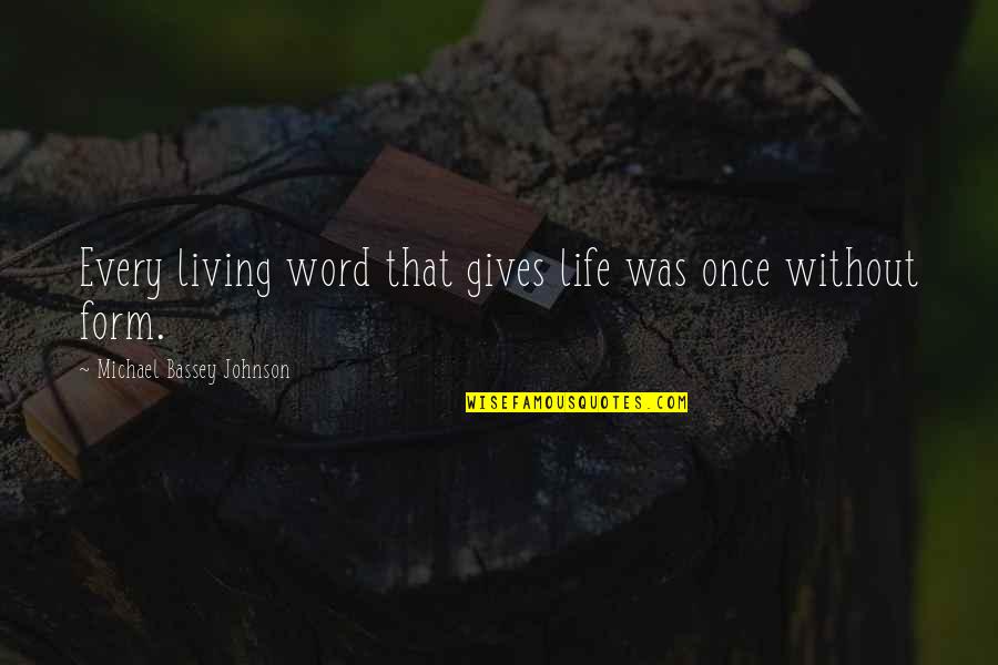 God Gives You Quotes By Michael Bassey Johnson: Every living word that gives life was once