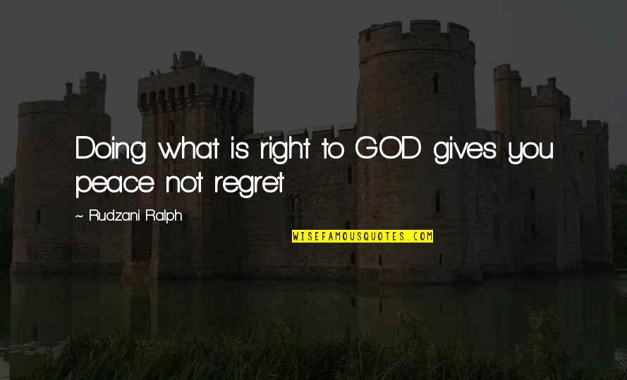 God Gives You Quotes By Rudzani Ralph: Doing what is right to GOD gives you