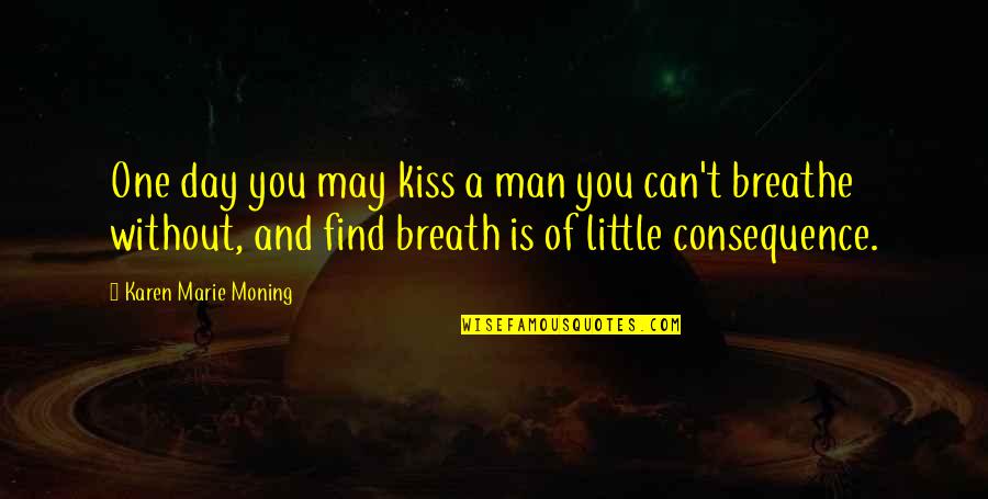 God Gives You Signs Quotes By Karen Marie Moning: One day you may kiss a man you