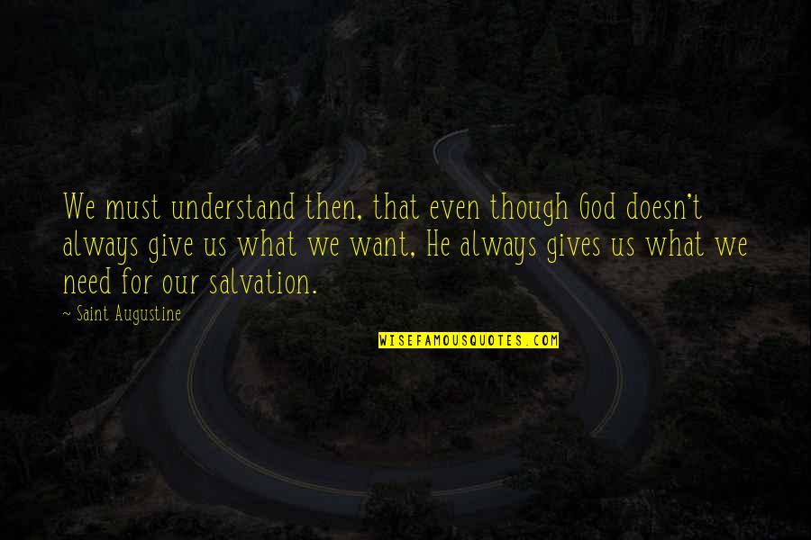 God Gives You What You Need Quotes By Saint Augustine: We must understand then, that even though God