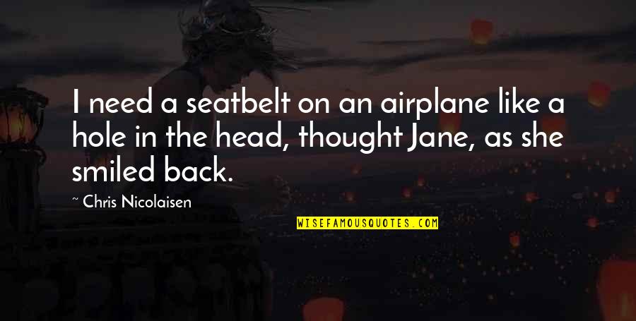 God Giving A Second Chance Quotes By Chris Nicolaisen: I need a seatbelt on an airplane like