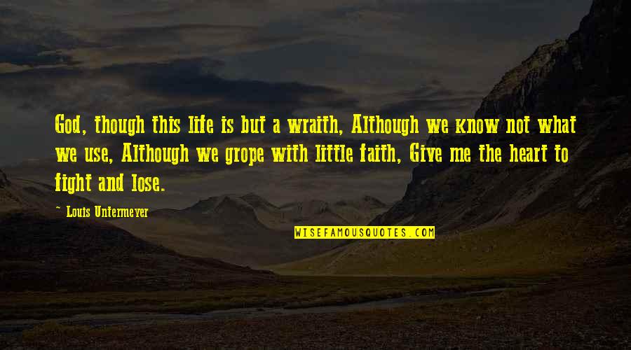 God Giving Life Quotes By Louis Untermeyer: God, though this life is but a wraith,