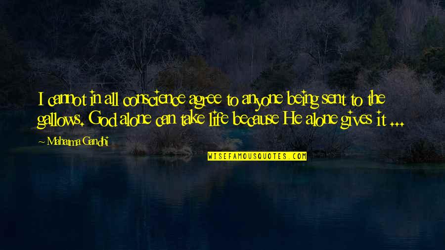 God Giving Life Quotes By Mahatma Gandhi: I cannot in all conscience agree to anyone