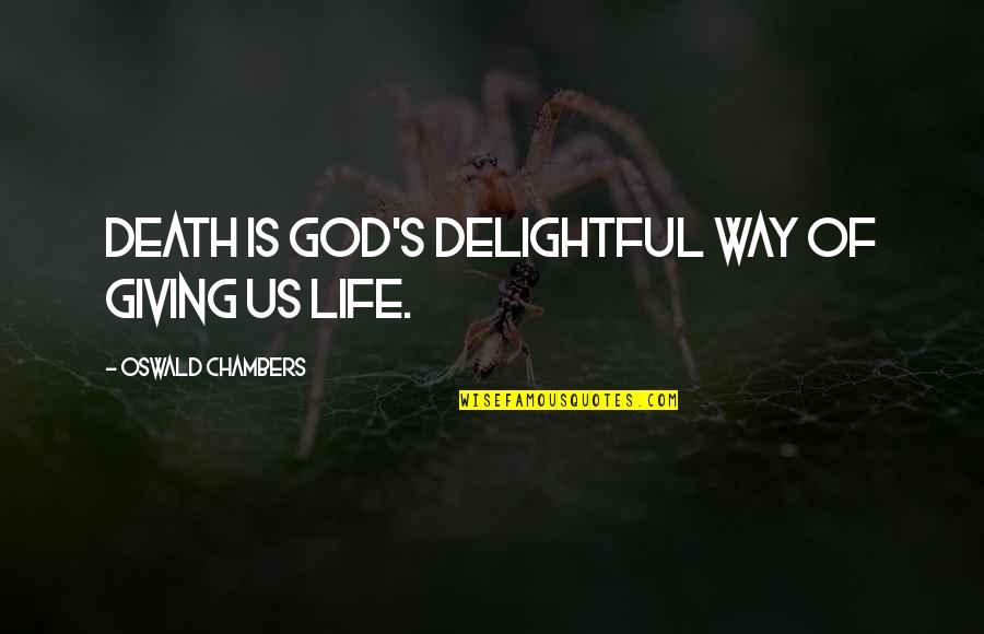 God Giving Life Quotes By Oswald Chambers: Death is God's delightful way of giving us