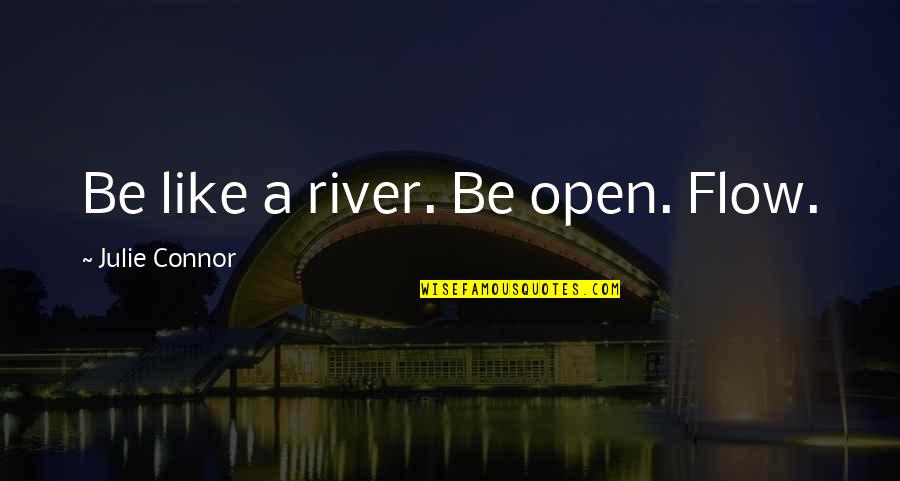 God Giving Second Chances Quotes By Julie Connor: Be like a river. Be open. Flow.
